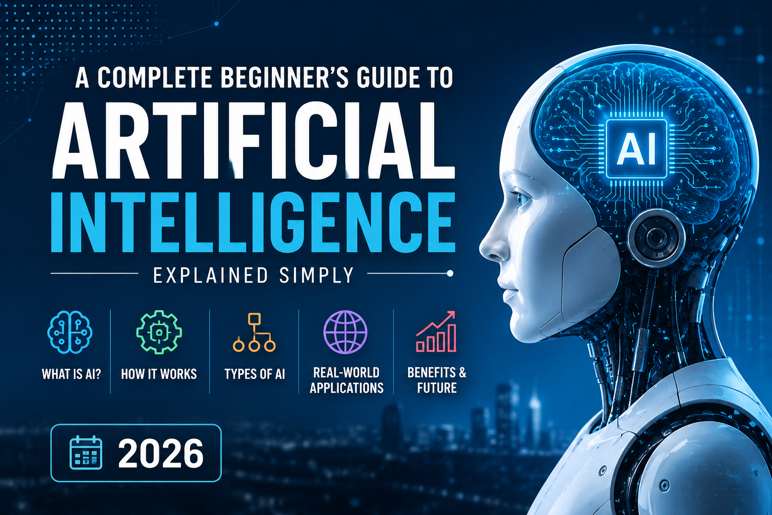 What Is Artificial Intelligence A Complete Beginner’s Guide (2026)